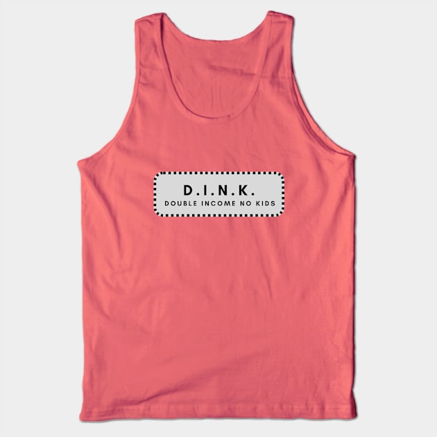 DINK double income no kids Tank Top by C-Dogg